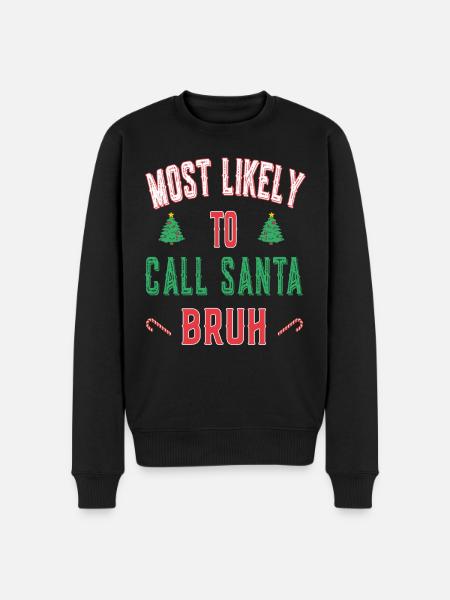 Most likely to call santa bruh - Weihnachten - Männer Premium Bio Pullover - Schwarz