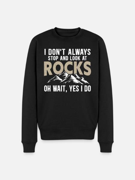 I Don't Always Stop And Look At Rocks Geology - Men's Premium Organic Jumper - black