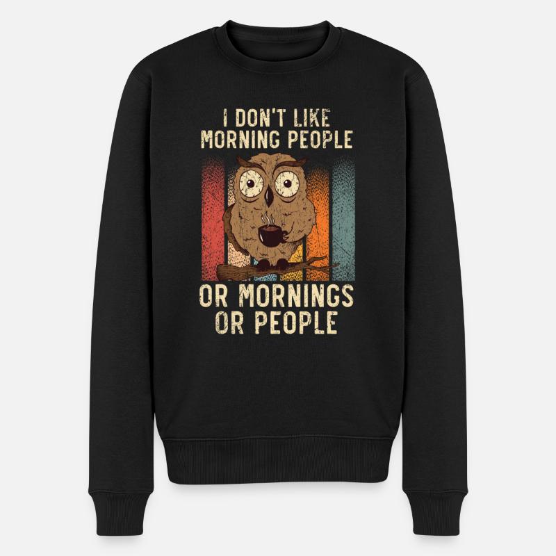 Ich mag keine Morgenmenschen oder Morgen oder Leute - Männer Premium Bio Pullover - Schwarz