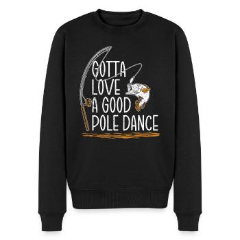 Fishing Angler Humor Gotta Love A Good Pole Dance - Men's Premium Organic Jumper - black - Front - Nico (187cm)