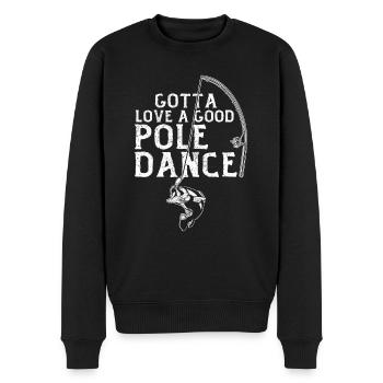 Angler Fishing Humor Gotta Love A Good Pole Dance - Men's Premium Organic Jumper - black - Front - Nico (187cm)