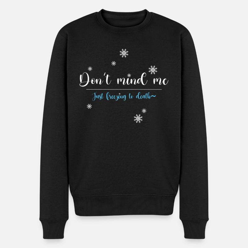 Don't mind me, just freezing - Männer Premium Bio Pullover - Schwarz