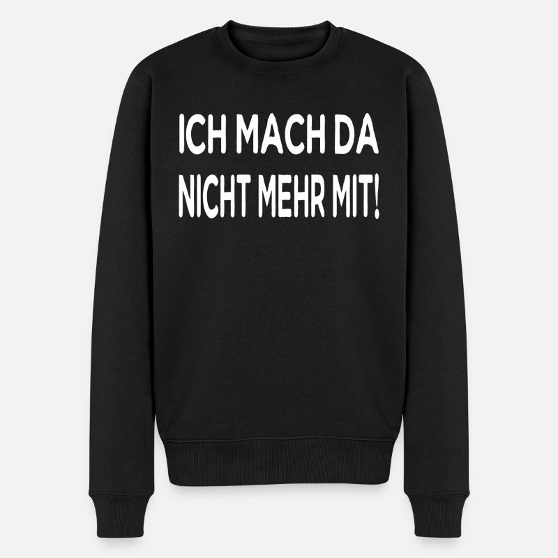 Ich mach da nicht mehr mit! - Männer Premium Bio Pullover - Schwarz