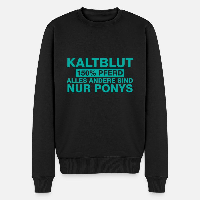 Kaltblut 150% Pferd alles andere sind nur Ponys - Männer Premium Bio Pullover - Schwarz