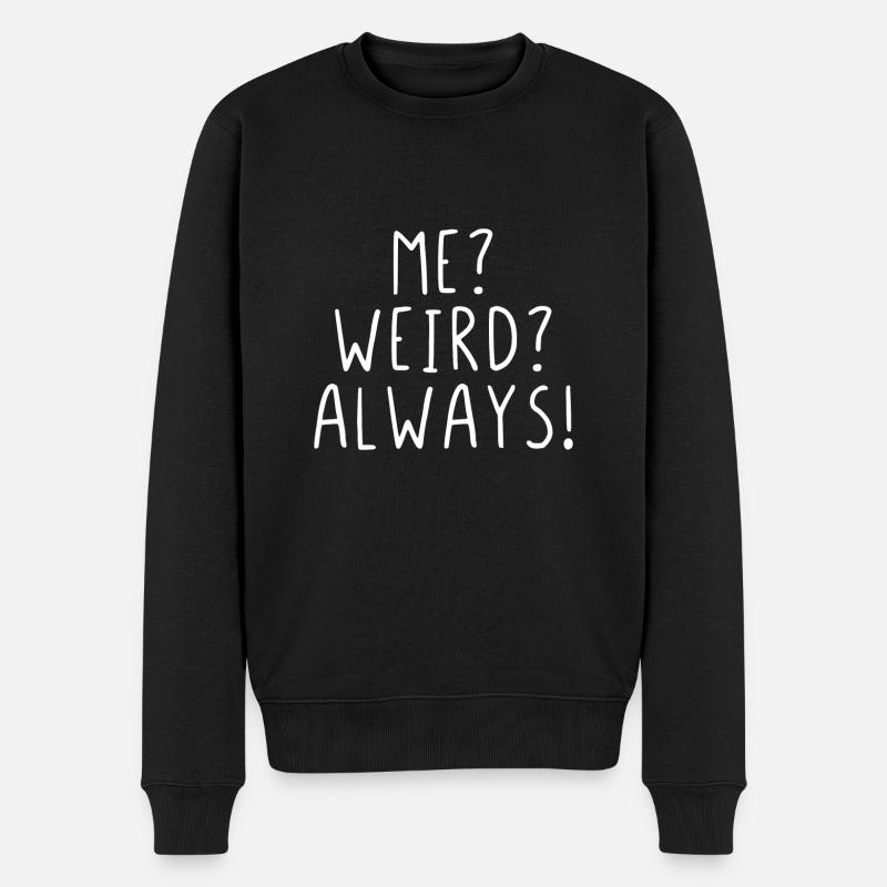 Me? Weird? Always! - Männer Premium Bio Pullover - Schwarz