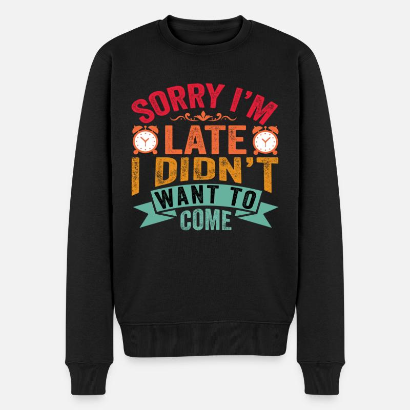 Sorry I´m late i didn´t want to come - Männer Premium Bio Pullover - Schwarz