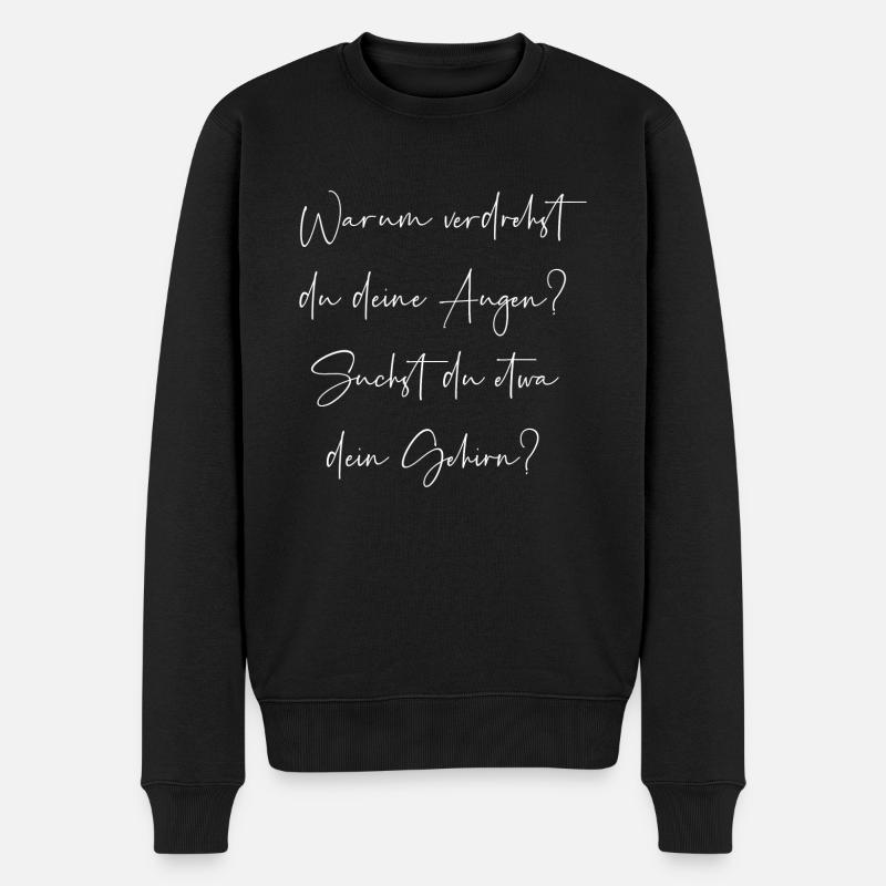 Warum verdrehst du deine Augen suchst dein Gehirn - Männer Premium Bio Pullover - Schwarz