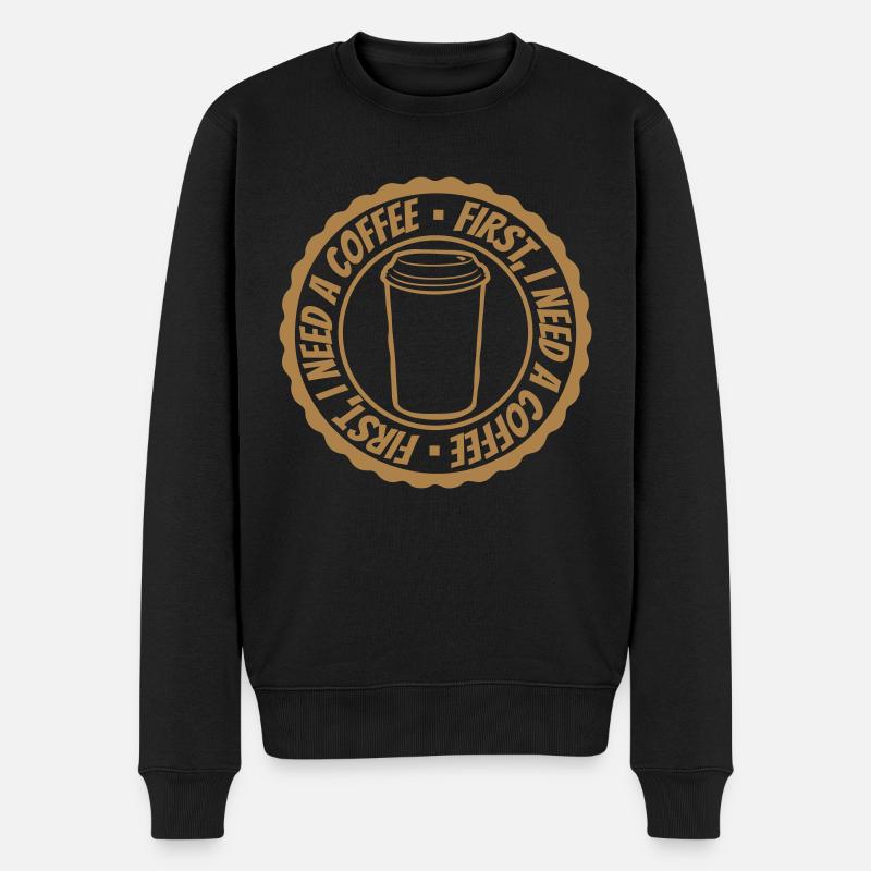 First I need Coffee - Männer Premium Bio Pullover - Schwarz