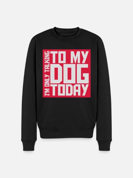 only talking to dog - Männer Premium Bio Pullover - Schwarz