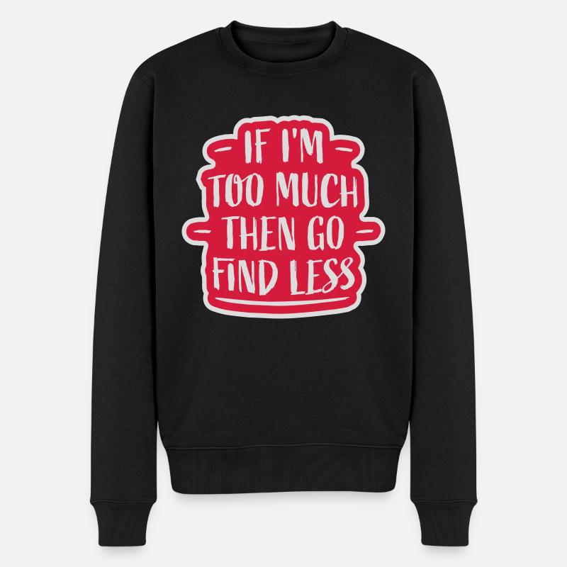 if im too much - Männer Premium Bio Pullover - Schwarz