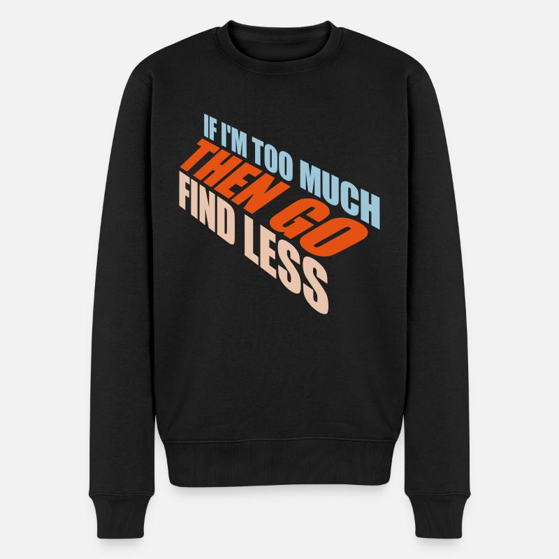 if im too much - Männer Premium Bio Pullover - Schwarz