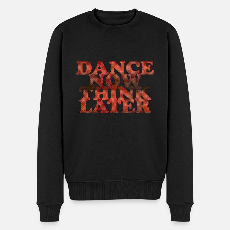 Dance now think later - Männer Premium Bio Pullover - Schwarz