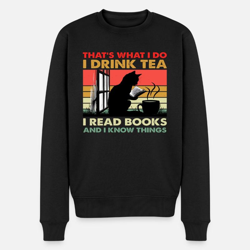 That s What I Do I Drink Tea I Read Books And I... - Männer Premium Bio Pullover - Schwarz