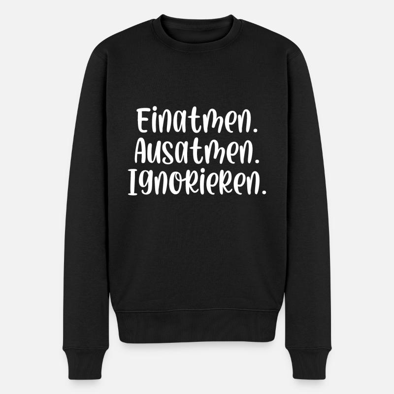 Einatmen Ausatmen Ignorieren - Männer Premium Bio Pullover - Schwarz