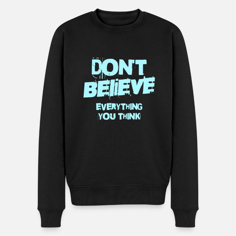 Don't Believe Everything You Think - Männer Premium Bio Pullover - Schwarz