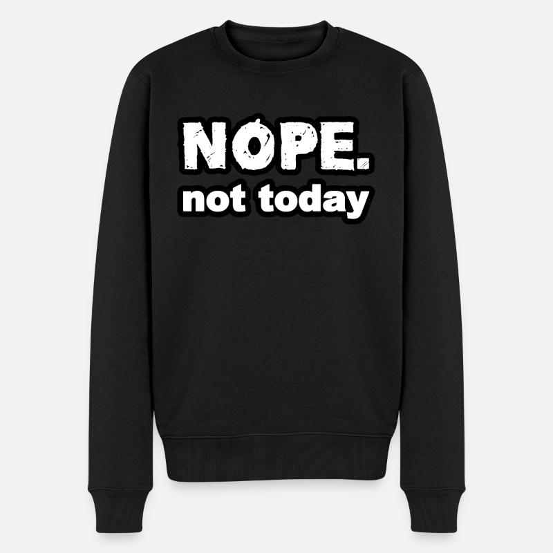 Nope not today - Männer Premium Bio Pullover - Schwarz