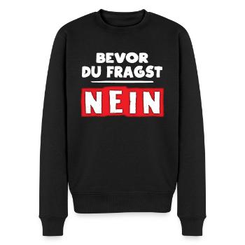 NEIN bevor du Fragst Lustiger Funny Sprüche witzig - Männer Premium Bio Pullover - Schwarz - Vorne - Nico (187cm)