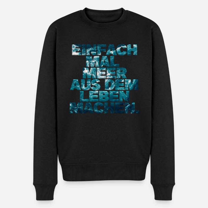 Einfach mal Meer aus dem Leben machen. - Männer Premium Bio Pullover - Schwarz