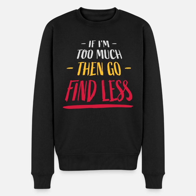 if im too much - Männer Premium Bio Pullover - Schwarz