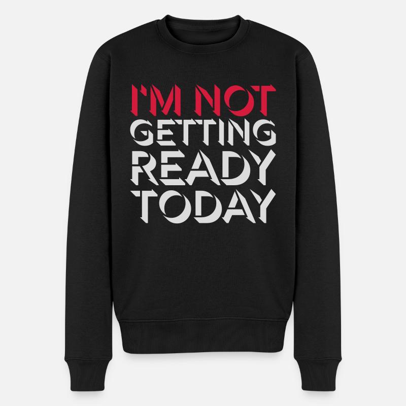 not getting ready today - Männer Premium Bio Pullover - Schwarz