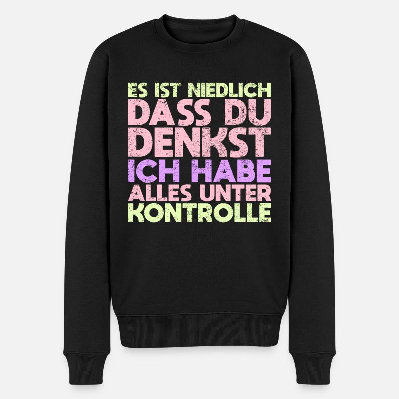Es Ist Niedlich, Dass Du Denkst, Ich Habe... - Männer Premium Bio Pullover - Schwarz