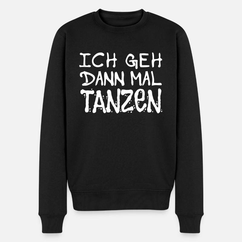 Ich geh dann mal tanzen - Tänzerinnen und Tänzer - Männer Premium Bio Pullover - Schwarz