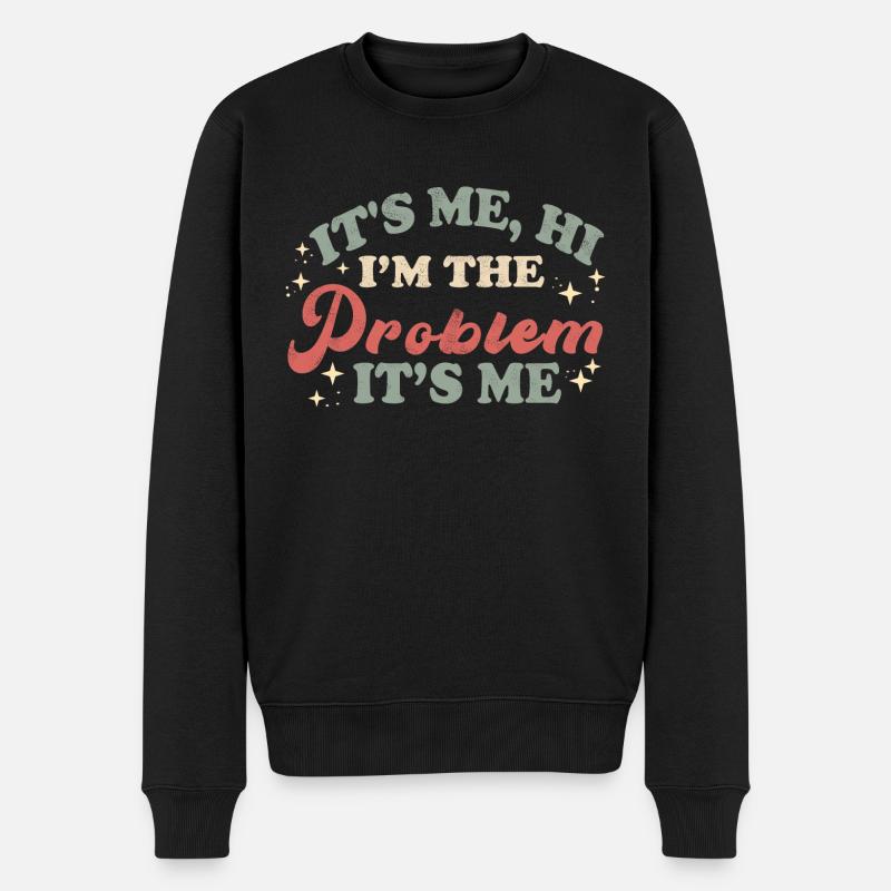 its me hi im the problem its me - Männer Premium Bio Pullover - Schwarz