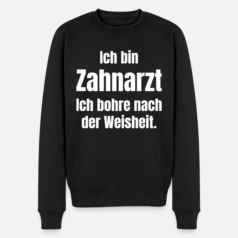 Ich bin Zahnarzt und bohre nach der Weisheit. - Männer Premium Bio Pullover - Schwarz