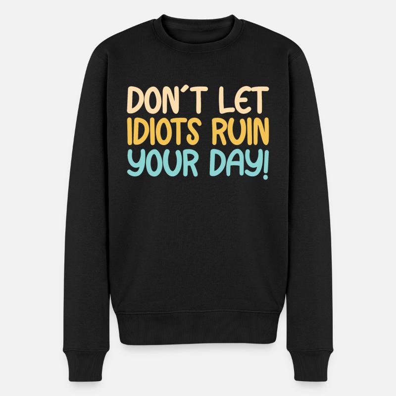 Ne laissez pas les idiots gâcher votre journée - Pull Premium bio Homme - noir
