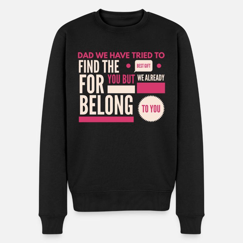 dad we have tried to find the best for you but we - Männer Premium Bio Pullover - Schwarz