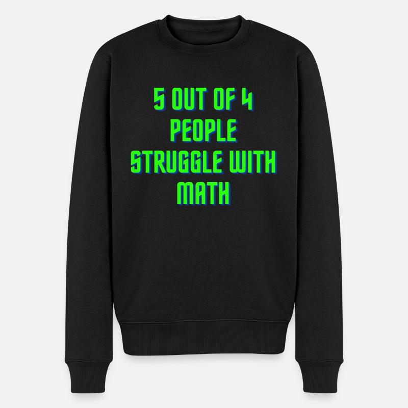 5 von 4 Leuten haben Probleme mit Mathe - Männer Premium Bio Pullover - Schwarz