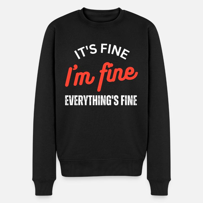 It's Fine I'm Fine Everything is Fine - Men's Premium Organic Jumper - black