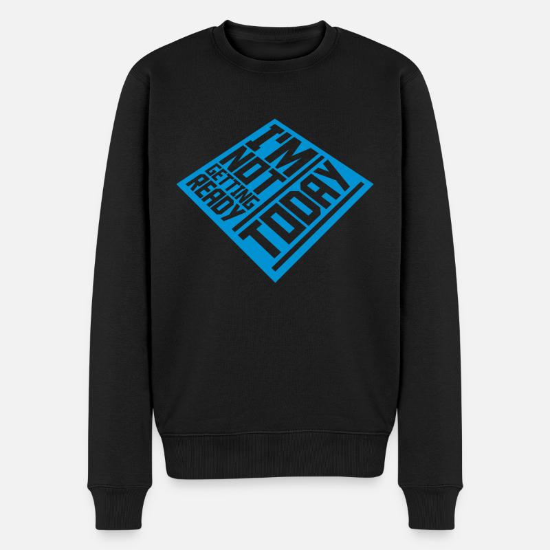 not getting ready today - Männer Premium Bio Pullover - Schwarz