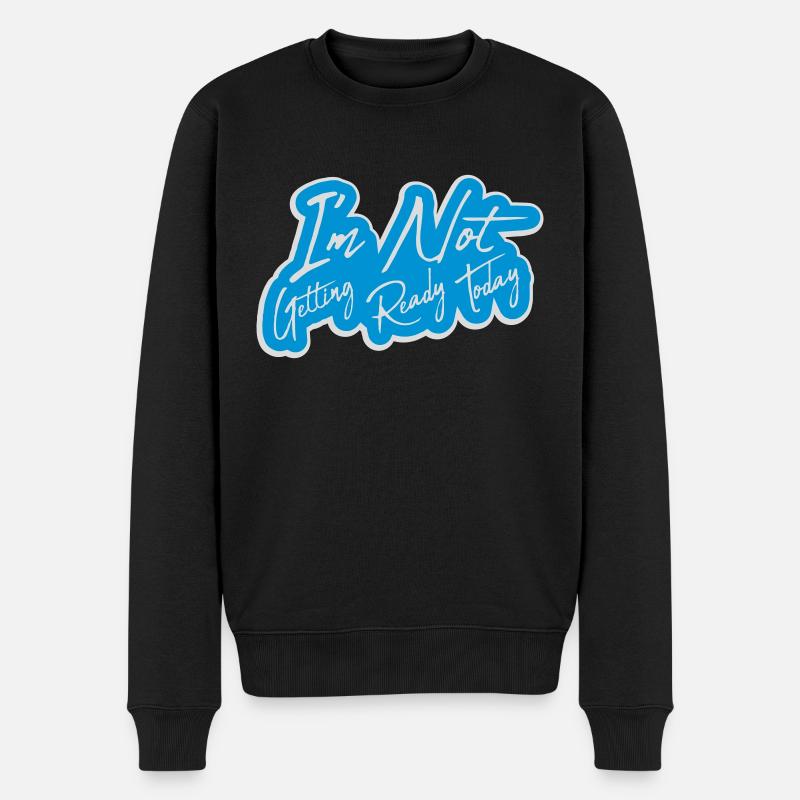 not getting ready today - Men's Premium Organic Jumper - black