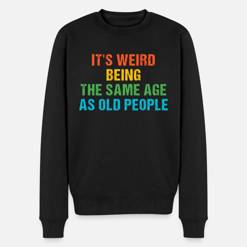 Es ist komisch, im gleichen Alter wie alte Menschen zu sein - Männer Premium Bio Pullover - Schwarz