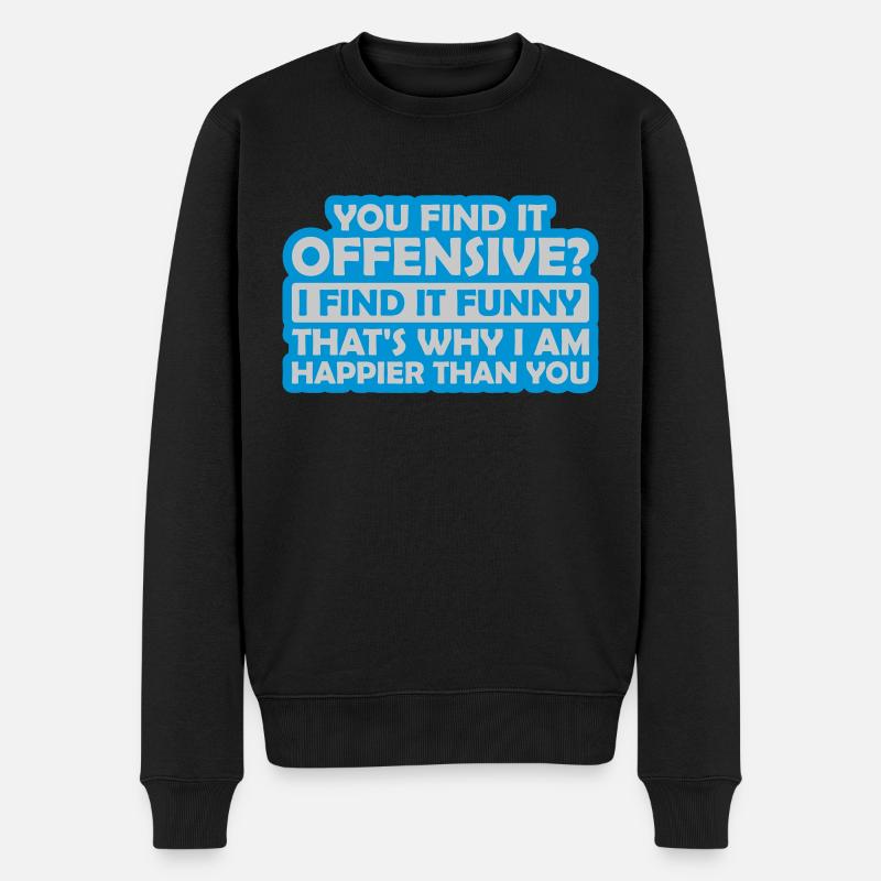 You find it offensive - Männer Premium Bio Pullover - Schwarz