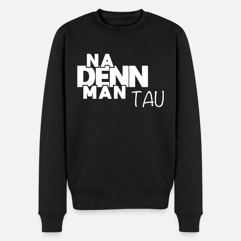Na denn man tau! Plattdeutscher Spruch - Norden - Männer Premium Bio Pullover - Schwarz