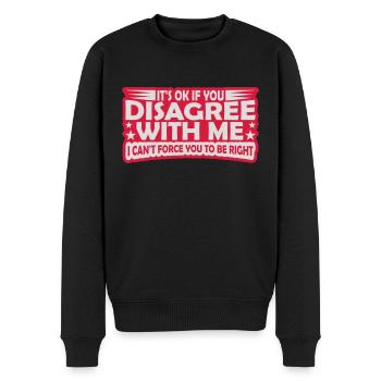 you disagree with me - Men's Premium Organic Jumper - black - Front - Nico (187cm)
