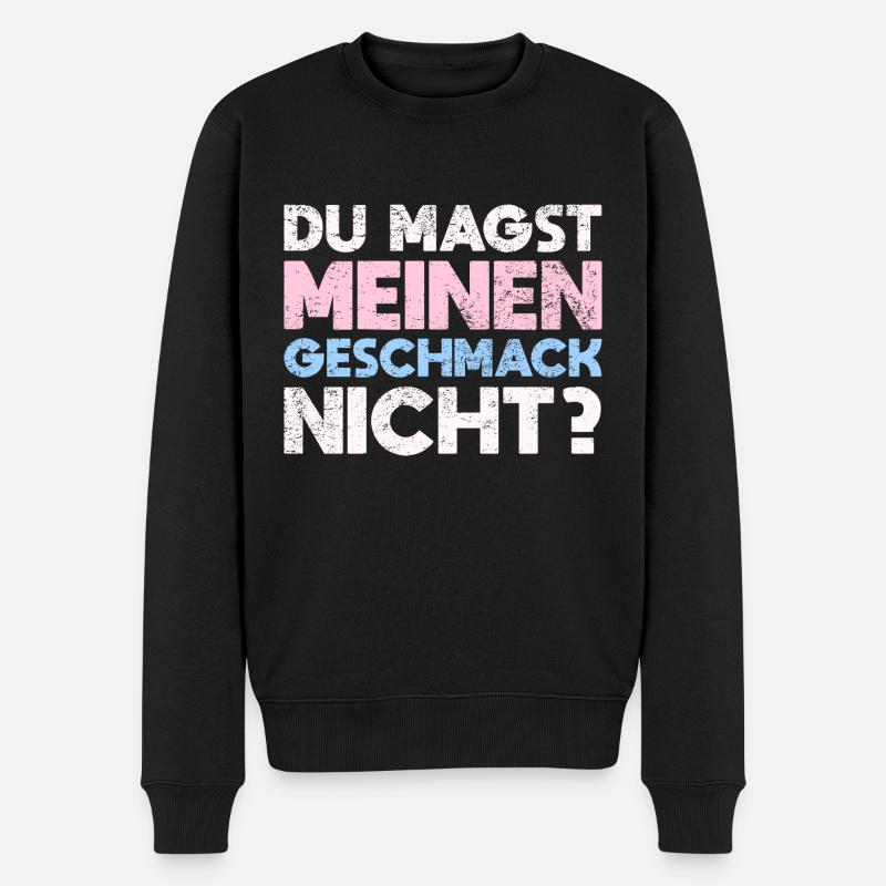 Du Magst Meinen Geschmack Nicht? - Männer Premium Bio Pullover - Schwarz