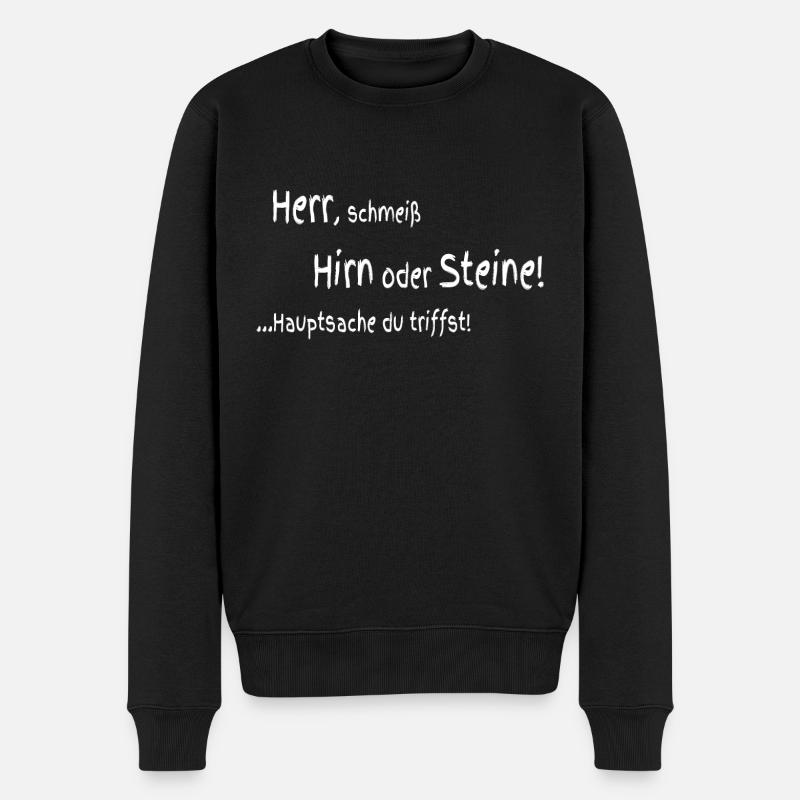 Herr schmeiß Hirn oder Steine - Männer Premium Bio Pullover - Schwarz