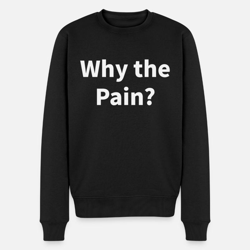 Why the Pain? - Männer Premium Bio Pullover - Schwarz