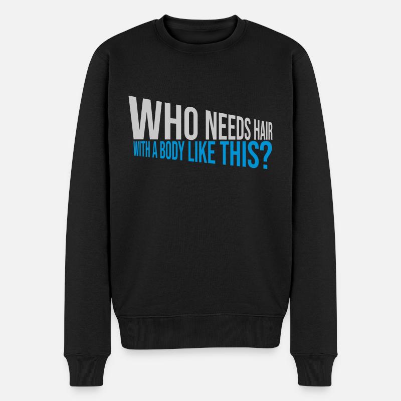 Who Needs Hair Spruch - Männer Premium Bio Pullover - Schwarz
