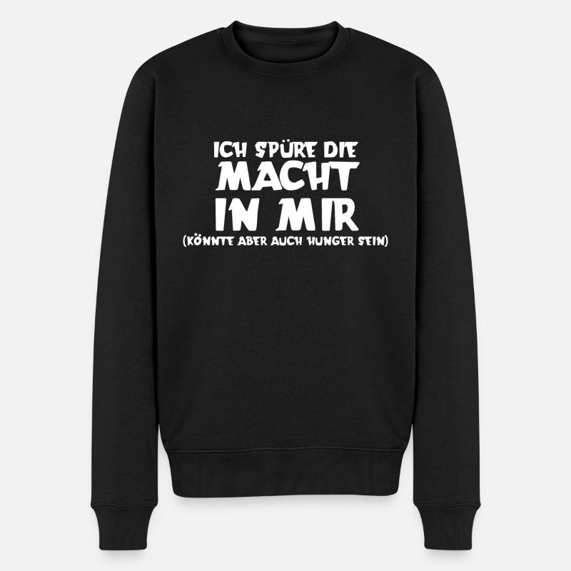 Ich spüre die Macht in mir | könnte Hunger sein - Männer Premium Bio Pullover - Schwarz