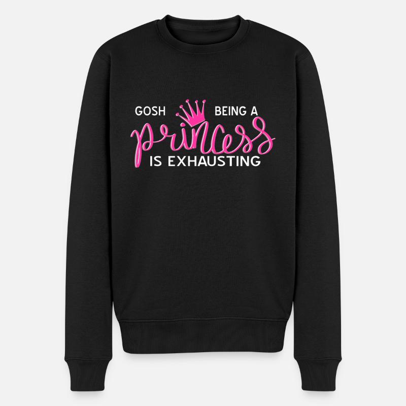 Gosh Being A PRINCESS IS Exhausting Funny Present - Männer Premium Bio Pullover - Schwarz