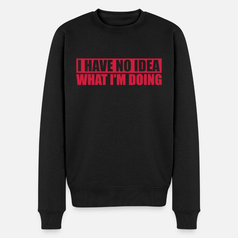 I Have No Idea - Männer Premium Bio Pullover - Schwarz