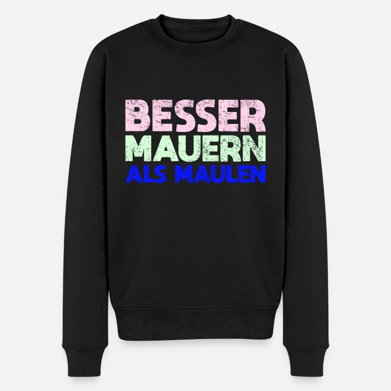Besser Mauern Als Maulen - Männer Premium Bio Pullover - Schwarz