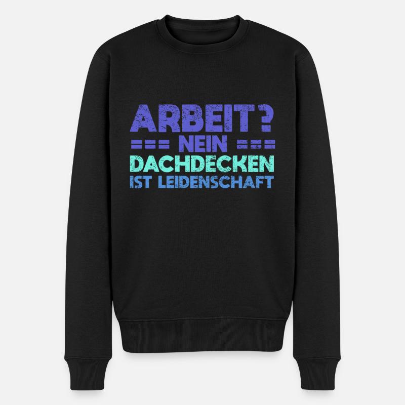 Arbeit? Nein, Dachdecken Ist Leidenschaft - Männer Premium Bio Pullover - Schwarz
