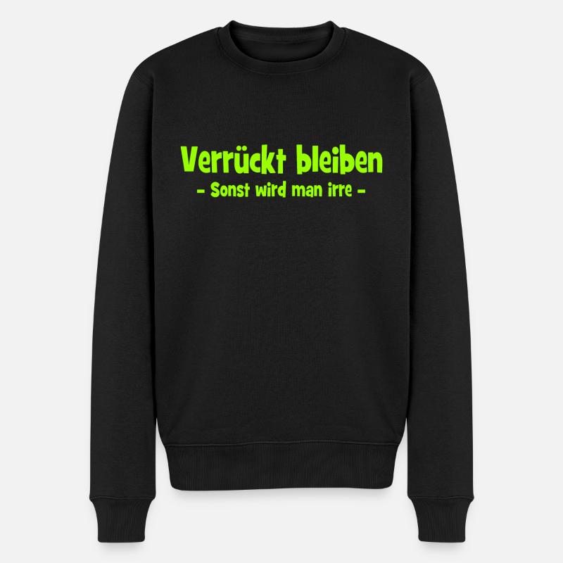 Verrückt bleiben - Sonst wird man irre - Männer Premium Bio Pullover - Schwarz