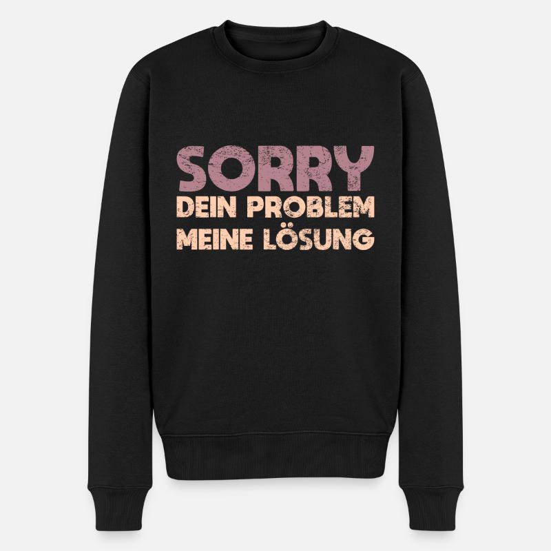 Sorry, Dein Problem, Meine Lösung - Männer Premium Bio Pullover - Schwarz