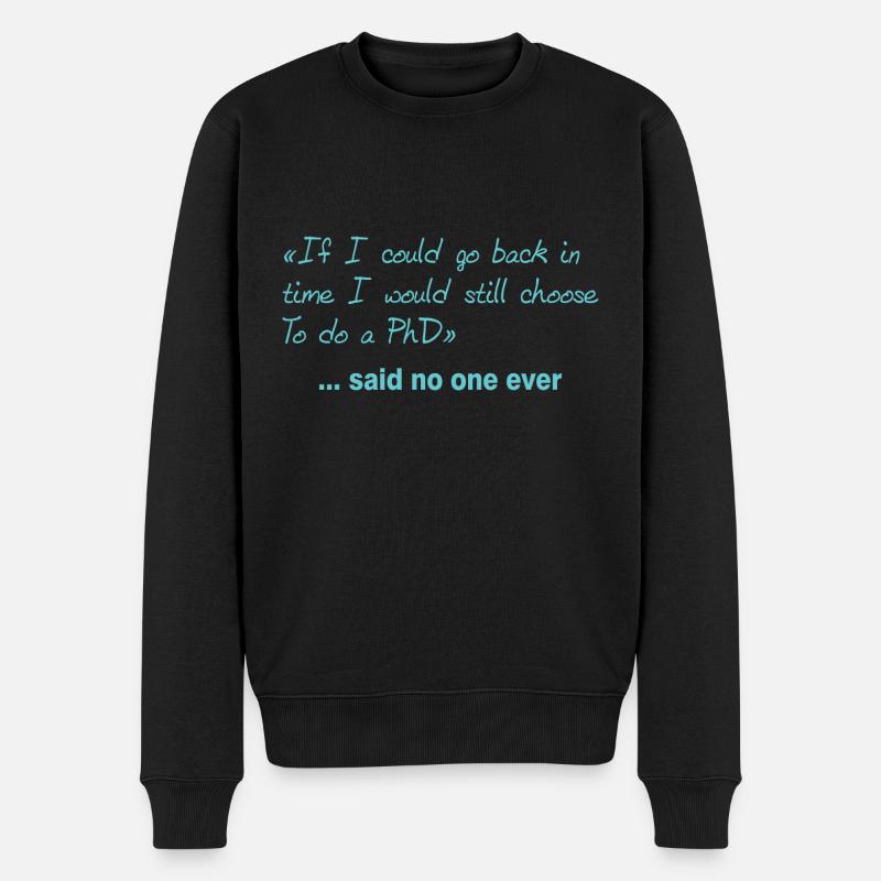 Said no one ever Dissertation Geschenk Abschluss - Männer Premium Bio Pullover - Schwarz